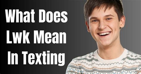 lwk meaning in text message|What Does Lwk Mean In Texting 